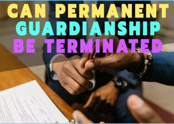 Can Permanent Guardianship Be Terminated