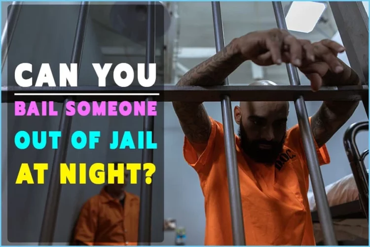 Can You Bail Someone Out Of Jail At Night