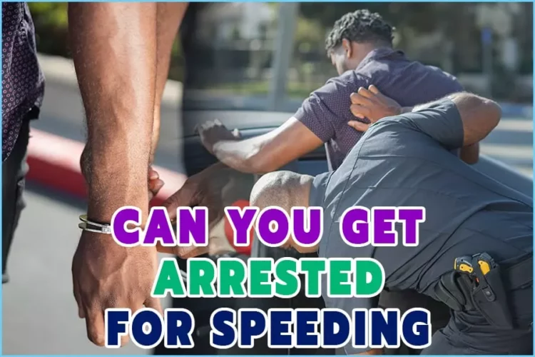 Can You Get Arrested For Speeding