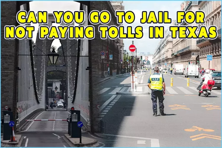 Can You Go To Jail For Not Paying Tolls In Texas