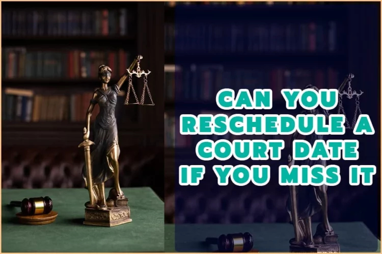Can You Reschedule A Court Date If You Miss It