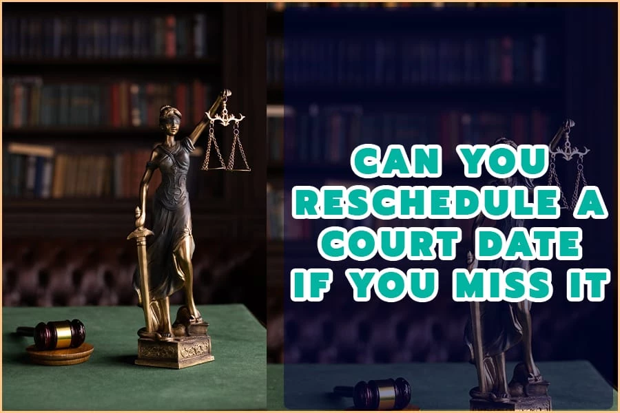 Can You Reschedule A Court Date If You Miss It Find Out