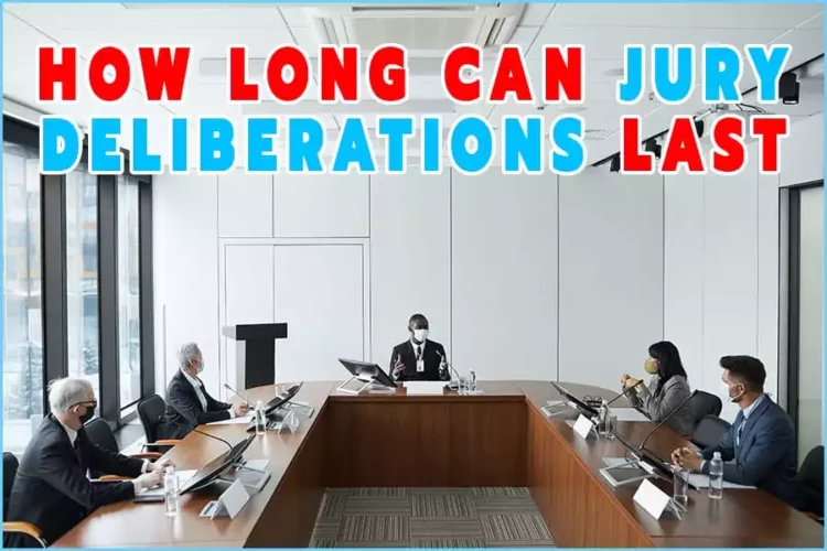 How Long Can Jury Deliberation Last