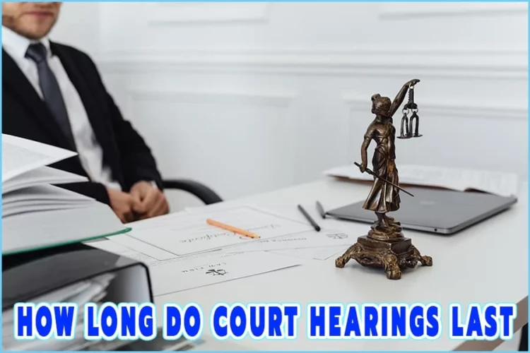 How Long Do Court Hearings Last