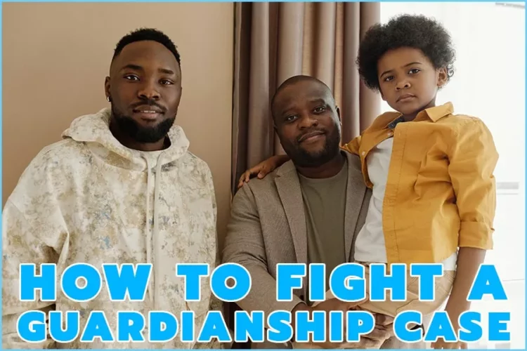 How To Fight A Guardianship Case