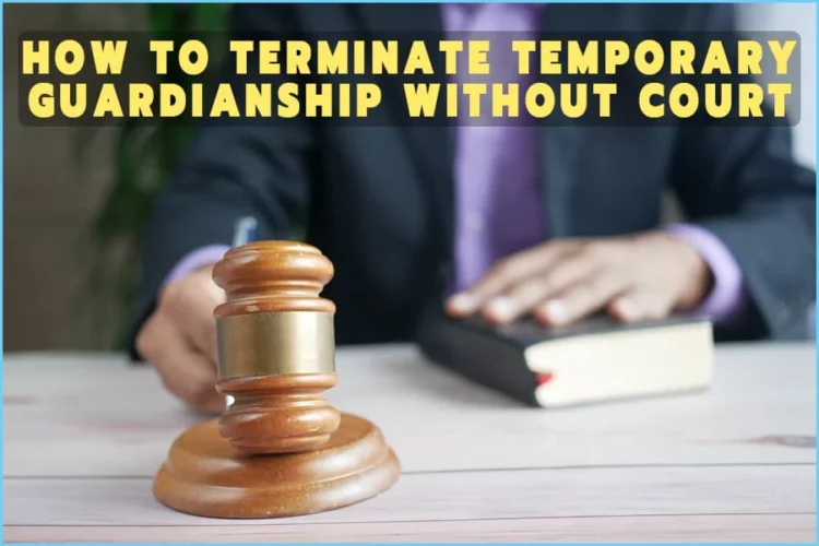 How To Terminate Temporary Guardianship Without Court