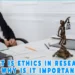 What Is Ethics in Research And Why Is It Important