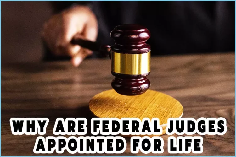 Why Are Federal Judges Appointed For Life