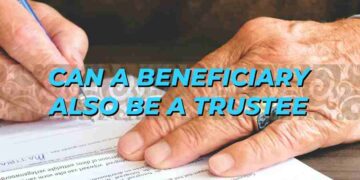 Can A Beneficiary Also Be A Trustee