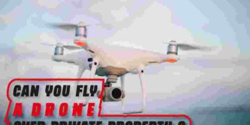 can you fly a drone over private property