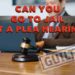 Can You Go To Jail At A Plea Hearing