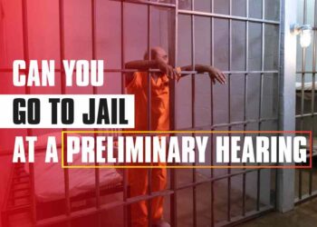 Can You Go To Jail At A Preliminary Hearing