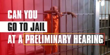 Can You Go To Jail At A Preliminary Hearing