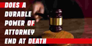 Does A Durable Power Of Attorney End At Death
