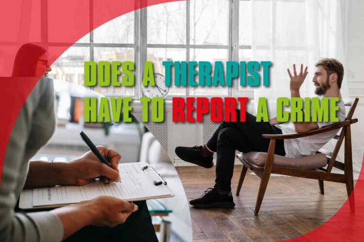 Does A Therapist Have To Report A Crime American Judicial System does-a-therapist-have-to-report-a-crime-american-judicial-system