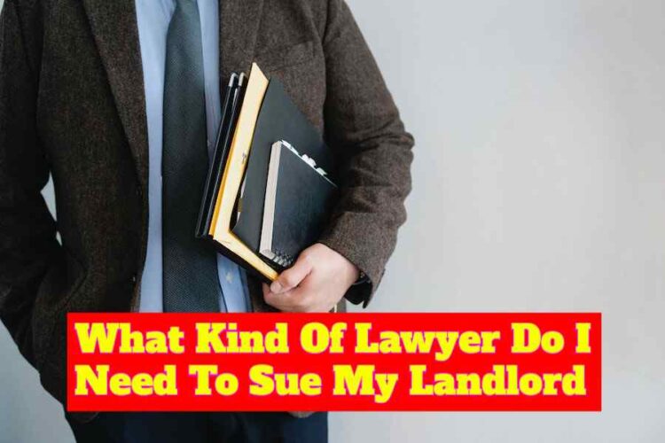 What Kind Of Lawyer Do I Need To Sue My Landlord