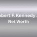 Robert F. Kennedy Jr. net worth
