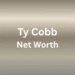 Ty Cobb Net Worth
