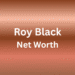 roy black net worth